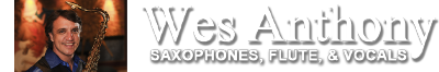 Wes Anthony / Saxophones, Flute, & Vocalist